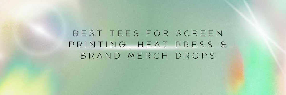Best Tees for Screen Printing, Heat Press & Brand Merch Drops