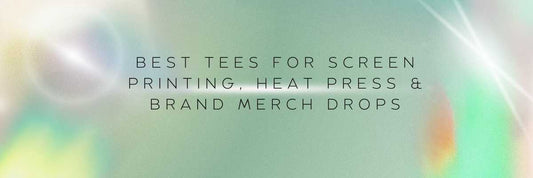 Best Tees for Screen Printing, Heat Press & Brand Merch Drops