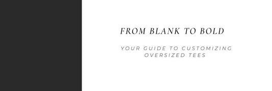 From Blank to Bold: Your Guide to Customizing Oversized Tees