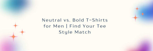 Neutral vs. Bold T-Shirts for Men | Find Your Tee Style Match