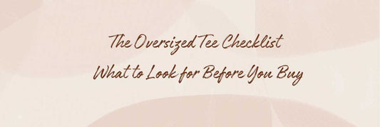 The Oversized Tee Checklist – What to Look for Before You Buy